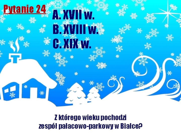 Pytanie 24 A. XVII w. B. XVIII w. C. XIX w. Z którego wieku