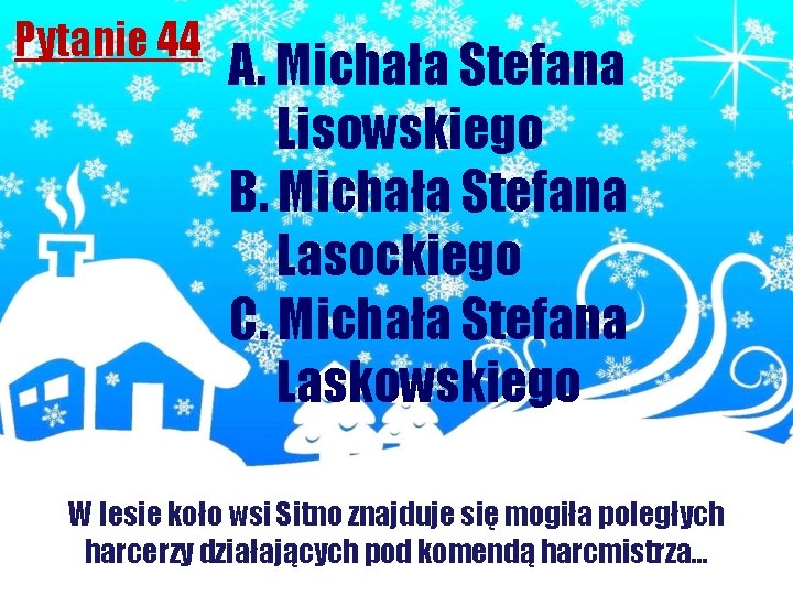 Pytanie 44 A. Michała Stefana Lisowskiego B. Michała Stefana Lasockiego C. Michała Stefana Laskowskiego