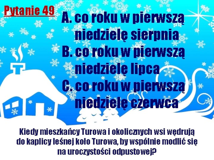 Pytanie 49 A. co roku w pierwszą niedzielę sierpnia B. co roku w pierwszą