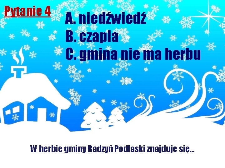 Pytanie 4 A. niedźwiedź B. czapla C. gmina nie ma herbu W herbie gminy