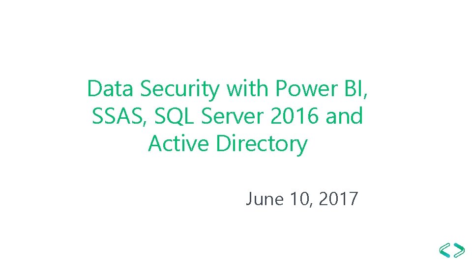 Data Security with Power BI, SSAS, SQL Server 2016 and Active Directory June 10,