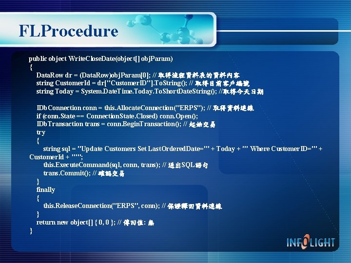 FLProcedure public object Write. Close. Date(object[] obj. Param) { Data. Row dr = (Data.