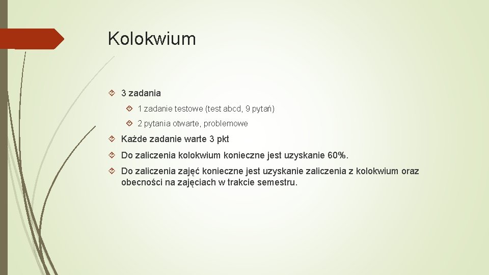 Kolokwium 3 zadania 1 zadanie testowe (test abcd, 9 pytań) 2 pytania otwarte, problemowe