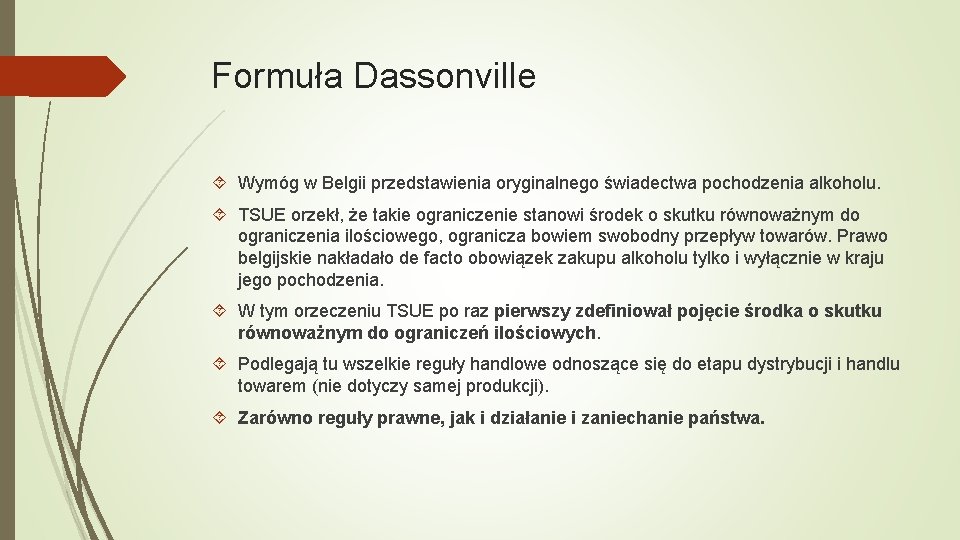 Formuła Dassonville Wymóg w Belgii przedstawienia oryginalnego świadectwa pochodzenia alkoholu. TSUE orzekł, że takie