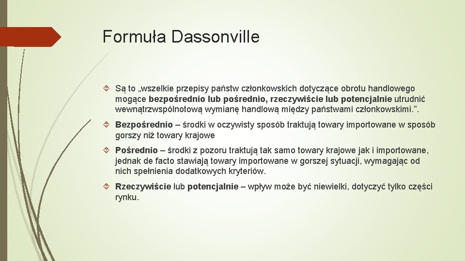 Formuła Dassonville Są to „wszelkie przepisy państw członkowskich dotyczące obrotu handlowego mogące bezpośrednio lub