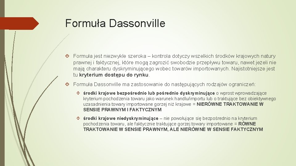 Formuła Dassonville Formuła jest niezwykle szeroka – kontrola dotyczy wszelkich środków krajowych natury prawnej