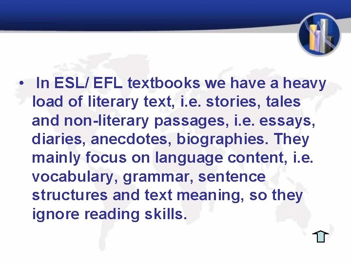 • In ESL/ EFL textbooks we have a heavy load of literary text,