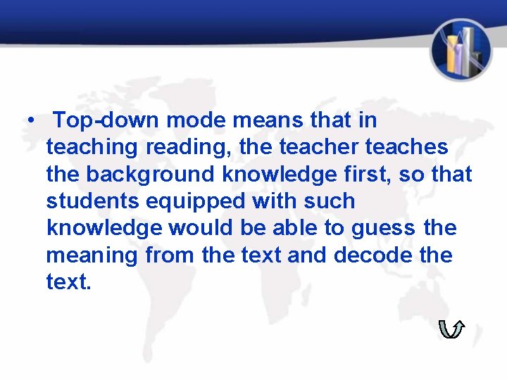  • Top-down mode means that in teaching reading, the teacher teaches the background