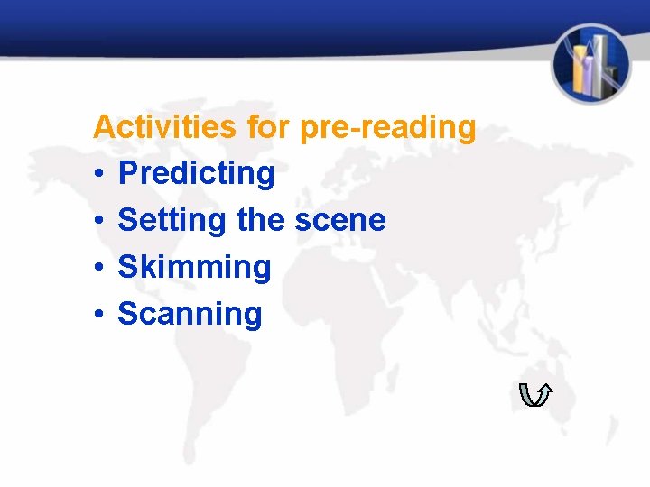 Activities for pre-reading • Predicting • Setting the scene • Skimming • Scanning 
