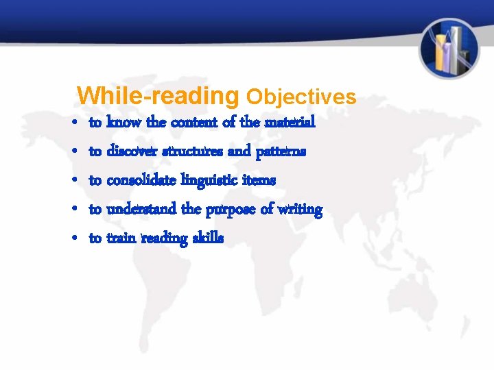 While-reading Objectives • • • to know the content of the material to discover