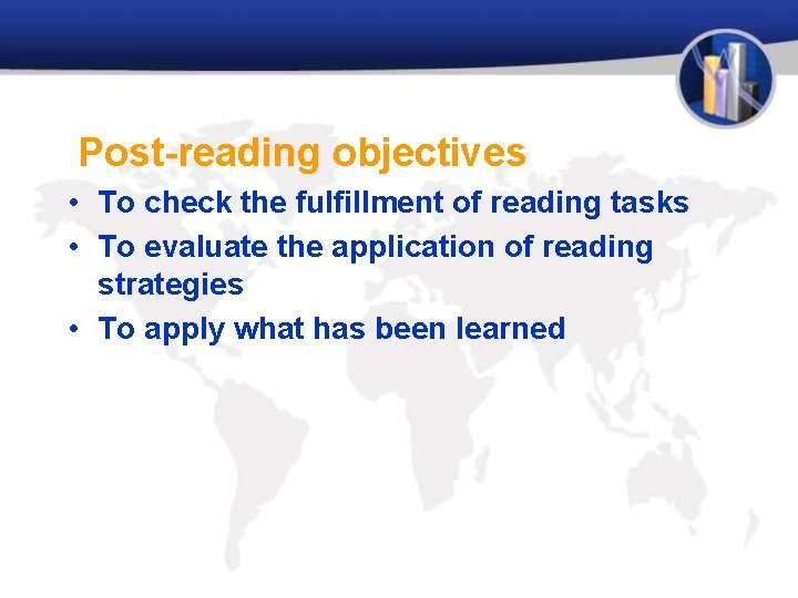 Post-reading objectives • To check the fulfillment of reading tasks • To evaluate the