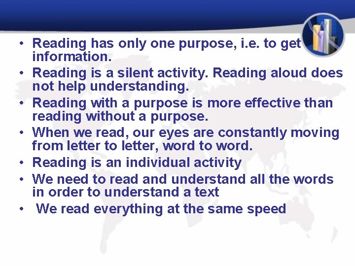  • Reading has only one purpose, i. e. to get information. • Reading