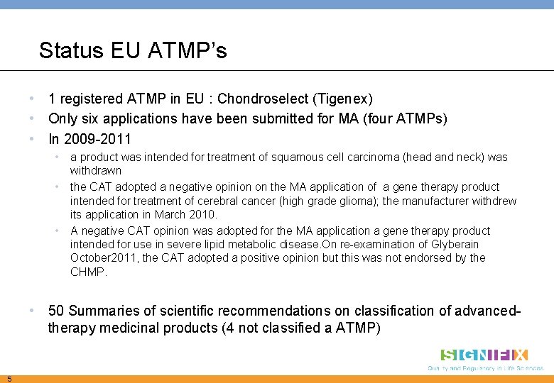 Status EU ATMP’s • 1 registered ATMP in EU : Chondroselect (Tigenex) • Only