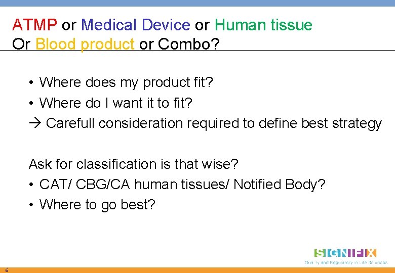 ATMP or Medical Device or Human tissue Or Blood product or Combo? • Where