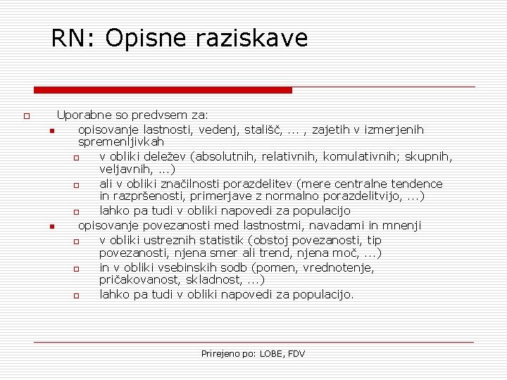 RN: Opisne raziskave o Uporabne so predvsem za: n opisovanje lastnosti, vedenj, stališč, .