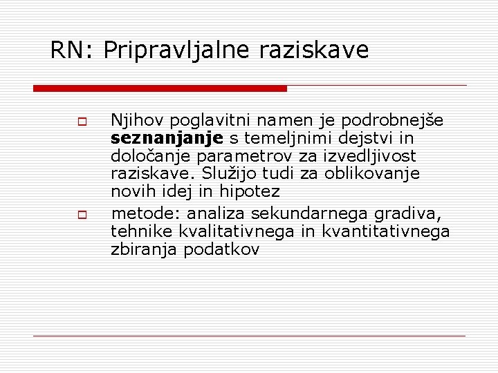 RN: Pripravljalne raziskave o o Njihov poglavitni namen je podrobnejše seznanjanje s temeljnimi dejstvi