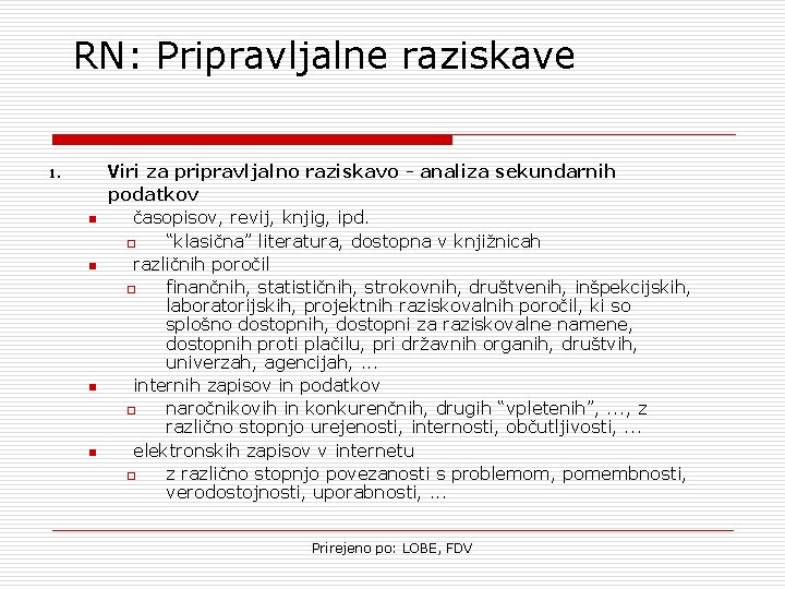 RN: Pripravljalne raziskave 1. n n Viri za pripravljalno raziskavo - analiza sekundarnih podatkov
