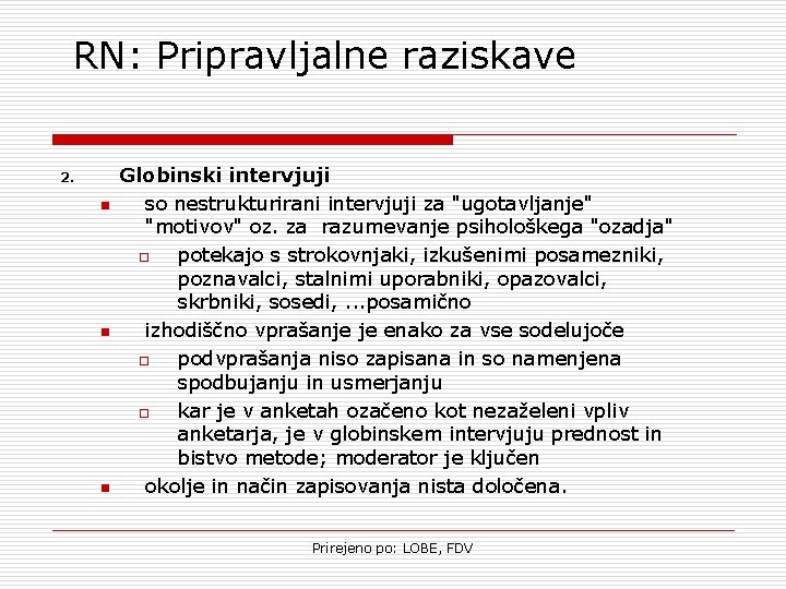 RN: Pripravljalne raziskave 2. n n n Globinski intervjuji so nestrukturirani intervjuji za "ugotavljanje"