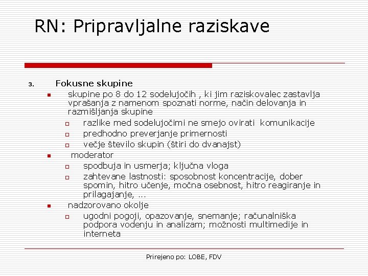 RN: Pripravljalne raziskave 3. n n n Fokusne skupine po 8 do 12 sodelujočih