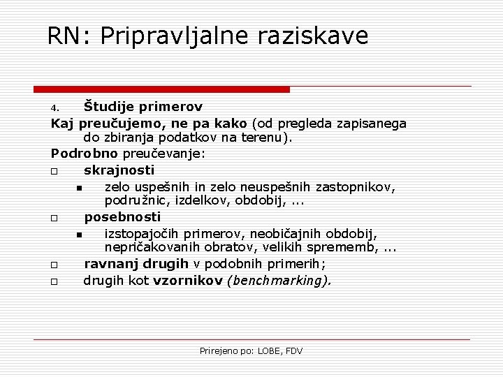 RN: Pripravljalne raziskave Študije primerov Kaj preučujemo, ne pa kako (od pregleda zapisanega do