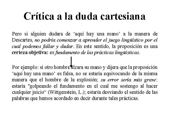 Crítica a la duda cartesiana Pero si alguien dudara de ‘aquí hay una mano’
