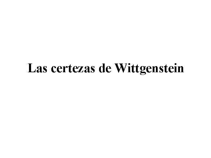 Las certezas de Wittgenstein 