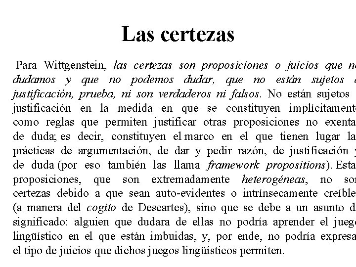Las certezas Para Wittgenstein, las certezas son proposiciones o juicios que no dudamos y