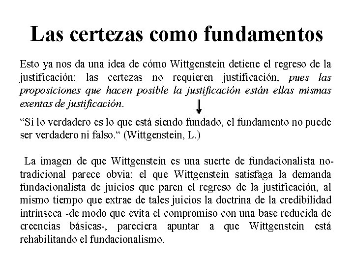 Las certezas como fundamentos Esto ya nos da una idea de cómo Wittgenstein detiene