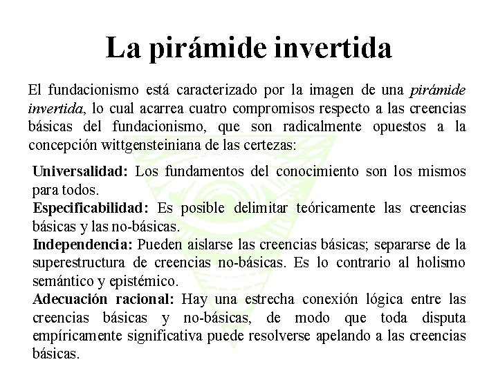 La pirámide invertida El fundacionismo está caracterizado por la imagen de una pirámide invertida,