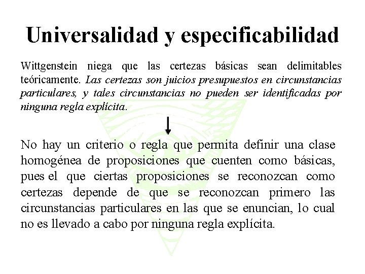 Universalidad y especificabilidad Wittgenstein niega que las certezas básicas sean delimitables teóricamente. Las certezas
