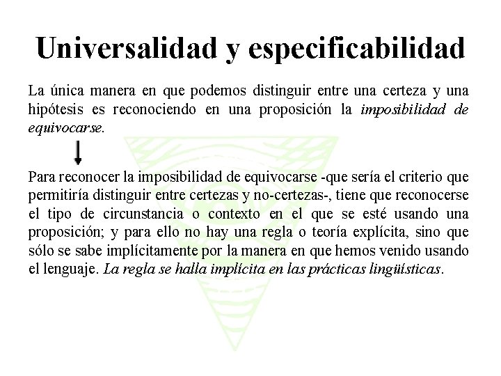 Universalidad y especificabilidad La única manera en que podemos distinguir entre una certeza y