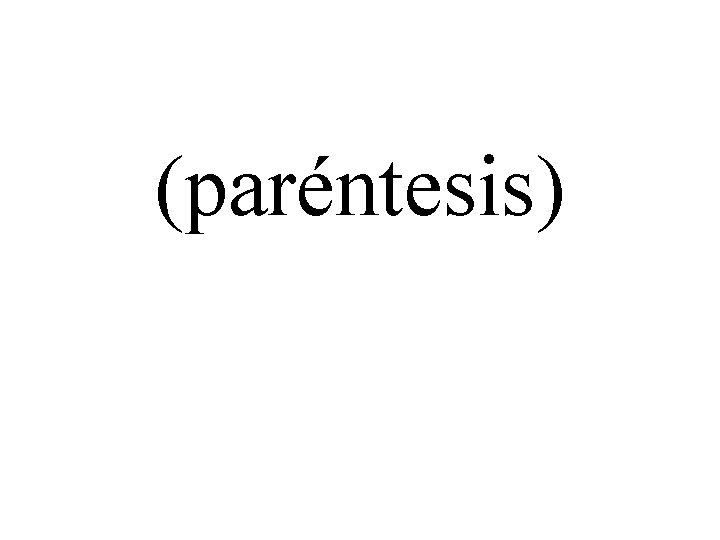 (paréntesis) 