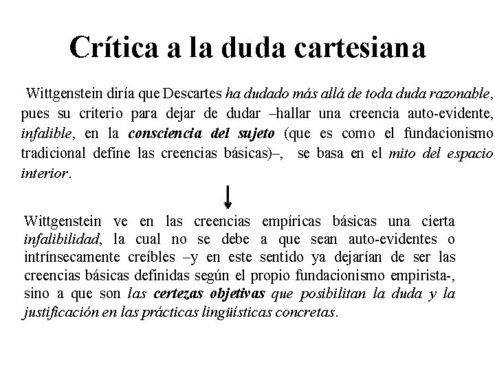 Crítica a la duda cartesiana Wittgenstein diría que Descartes ha dudado más allá de