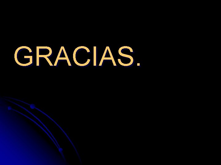 GRACIAS. GRACIAS.