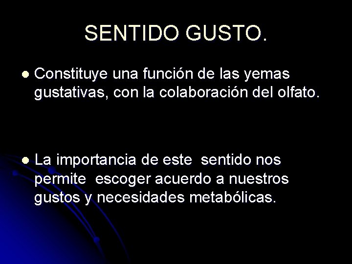 SENTIDO GUSTO. l Constituye una función de las yemas gustativas, con la colaboración del SENTIDO GUSTO. l Constituye una función de las yemas gustativas, con la colaboración del