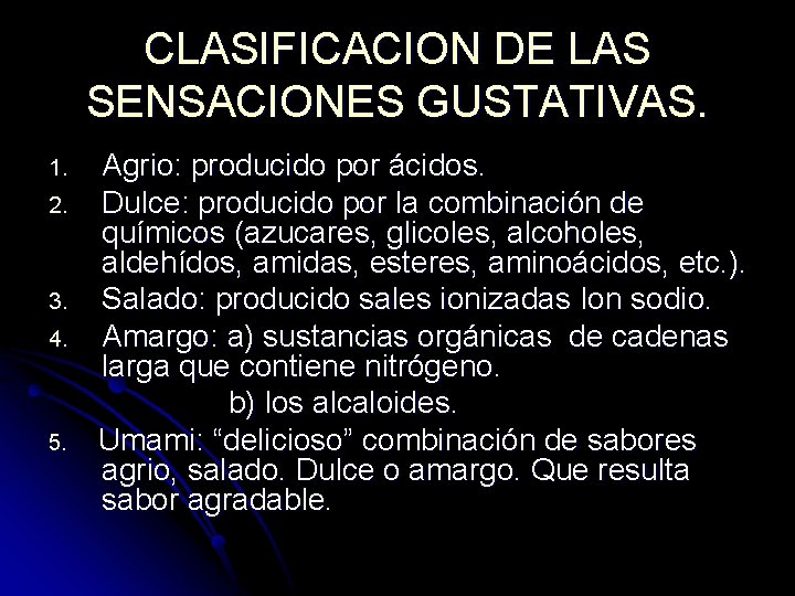CLASIFICACION DE LAS SENSACIONES GUSTATIVAS. 1. 2. 3. 4. 5. Agrio: producido por ácidos. CLASIFICACION DE LAS SENSACIONES GUSTATIVAS. 1. 2. 3. 4. 5. Agrio: producido por ácidos.