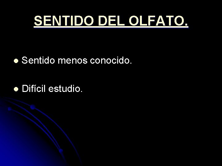 SENTIDO DEL OLFATO. l Sentido menos conocido. l Difícil estudio. SENTIDO DEL OLFATO. l Sentido menos conocido. l Difícil estudio.