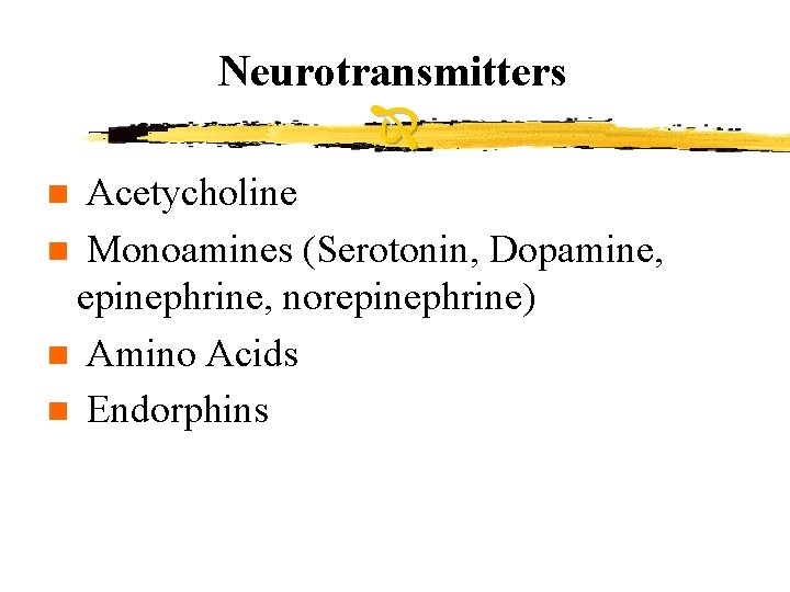 Neurotransmitters Acetycholine n Monoamines (Serotonin, Dopamine, epinephrine, norepinephrine) n Amino Acids n Endorphins n