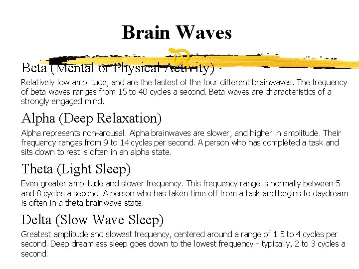 Brain Waves Beta (Mental or Physical Activity) Relatively low amplitude, and are the fastest