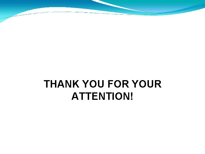 THANK YOU FOR YOUR ATTENTION! THANK YOU FOR YOUR ATTENTION!