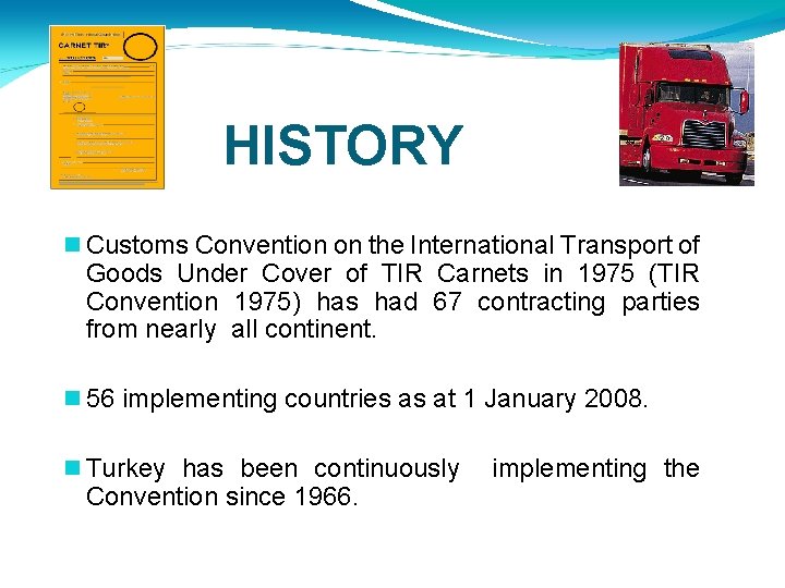 HISTORY Customs Convention on the International Transport of Goods Under Cover of TIR Carnets HISTORY Customs Convention on the International Transport of Goods Under Cover of TIR Carnets
