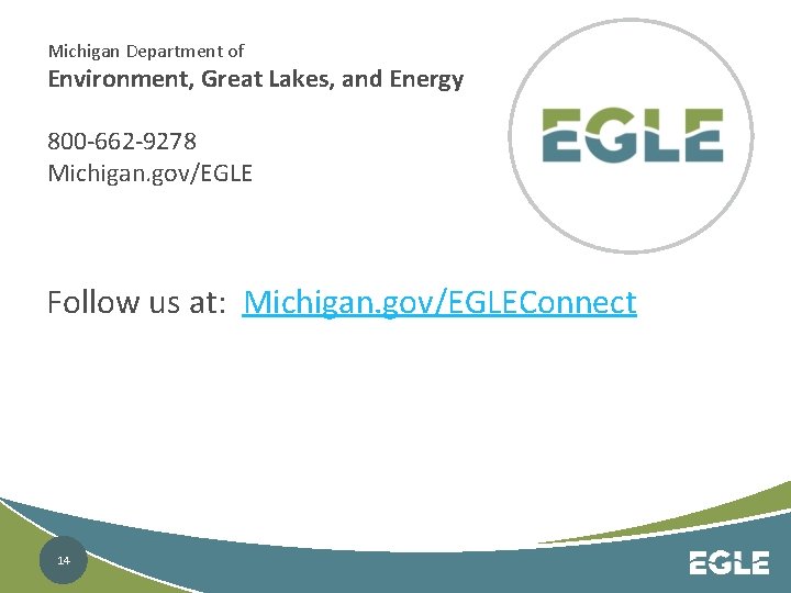 Michigan Department of Environment, Great Lakes, and Energy 800 -662 -9278 Michigan. gov/EGLE Follow Michigan Department of Environment, Great Lakes, and Energy 800 -662 -9278 Michigan. gov/EGLE Follow
