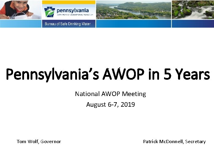 Pennsylvania’s AWOP in 5 Years National AWOP Meeting August 6 -7, 2019 Tom Wolf, Pennsylvania’s AWOP in 5 Years National AWOP Meeting August 6 -7, 2019 Tom Wolf,