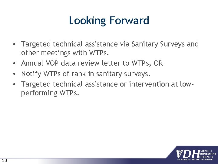Looking Forward • Targeted technical assistance via Sanitary Surveys and other meetings with WTPs. Looking Forward • Targeted technical assistance via Sanitary Surveys and other meetings with WTPs.