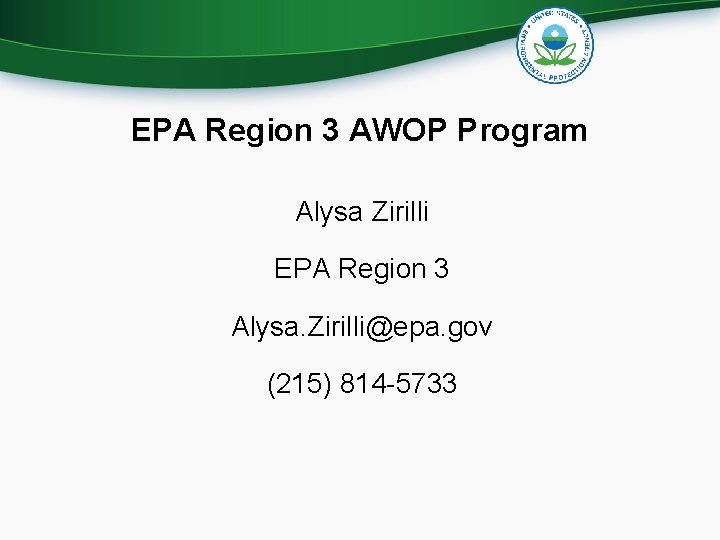 EPA Region 3 AWOP Program Alysa Zirilli EPA Region 3 Alysa. Zirilli@epa. gov (215) EPA Region 3 AWOP Program Alysa Zirilli EPA Region 3 Alysa. Zirilli@epa. gov (215)
