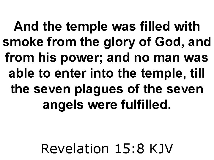 And the temple was filled with smoke from the glory of God, and from