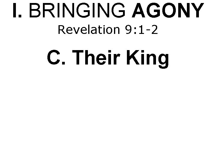 I. BRINGING AGONY Revelation 9: 1 -2 C. Their King 