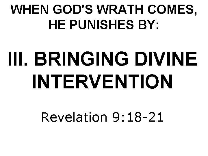 WHEN GOD'S WRATH COMES, HE PUNISHES BY: III. BRINGING DIVINE INTERVENTION Revelation 9: 18