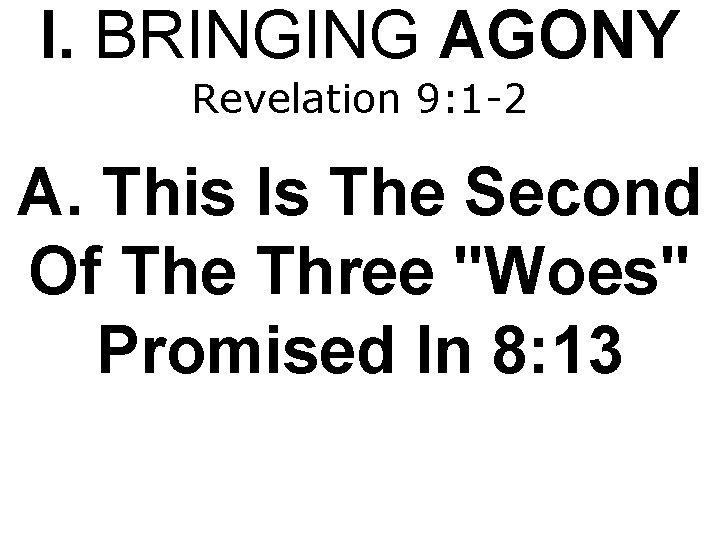 I. BRINGING AGONY Revelation 9: 1 -2 A. This Is The Second Of The