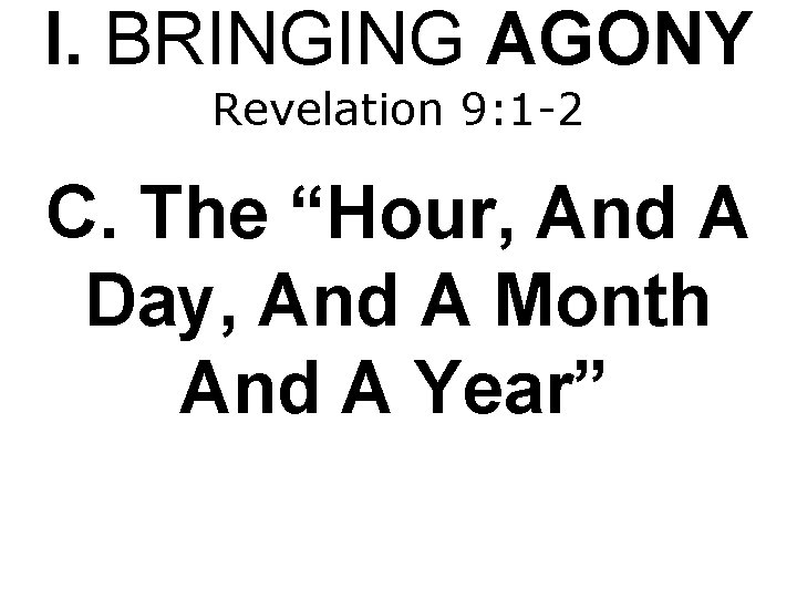 I. BRINGING AGONY Revelation 9: 1 -2 C. The “Hour, And A Day, And